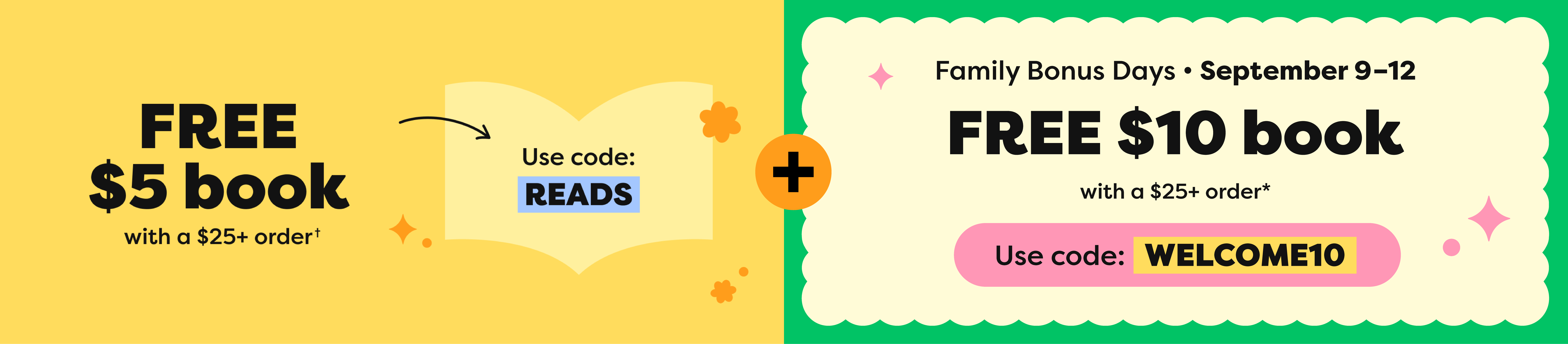 FREE BOOK (up to $5) with $25+ order - use code: READS & Family Bonus Days - FREE $10 book with a $25+ order* - use code: WELCOME10